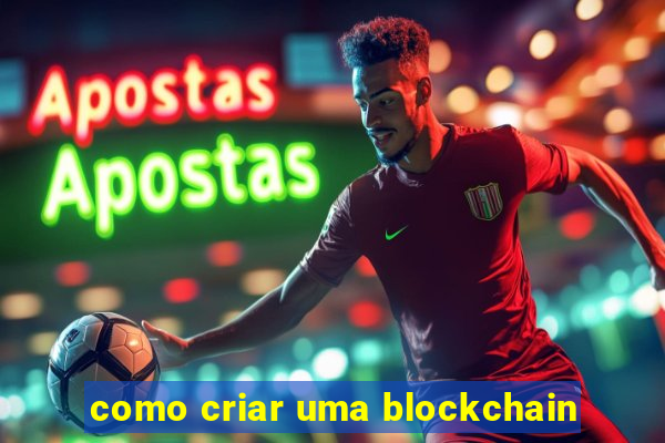 como criar uma blockchain